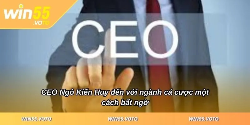 CEO Ngô Kiến Huy Và Hành Trình Xây Dựng Thương Hiệu Win55 2 CEO Ngô Kiến Huy đến với ngành cá cược một cách bất ngờ