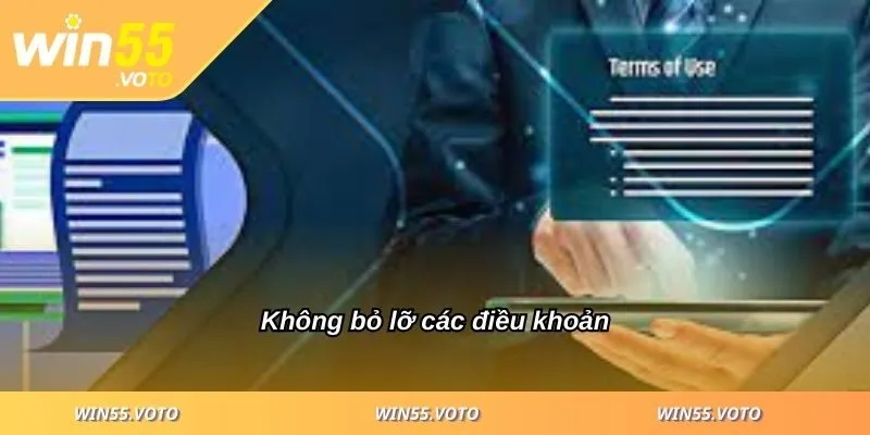 Điều Kiện Điều Khoản Win55 - Quy Định Chặt Chẽ An Toàn 3 Không bỏ lỡ các điều khoản