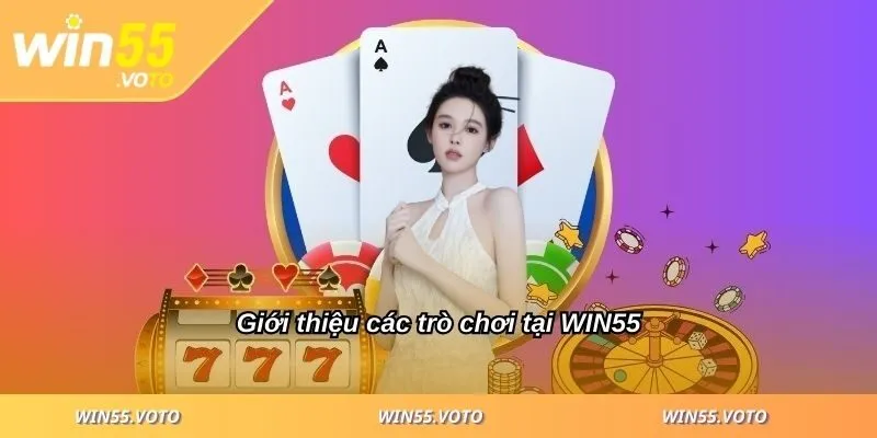 Giới thiệu WIN55 - Nhà Cái Thể Thao Uy Tín Bậc Nhất 2025 2 Trò chơi tại WIN55