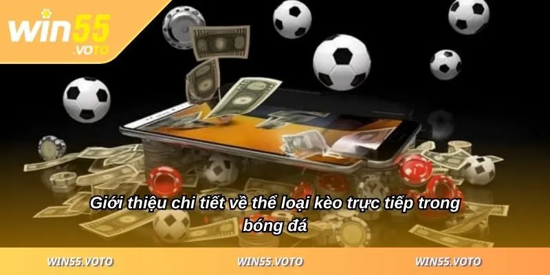 Kèo Trực Tiếp Mẹo Đọc Kèo Nhanh Chóng Cho Người Mới 1 Giới thiệu chi tiết về thể loại kèo trực tiếp trong bóng đá