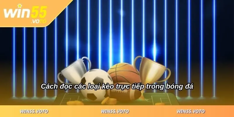 Kèo Trực Tiếp Mẹo Đọc Kèo Nhanh Chóng Cho Người Mới 2 Cách đọc các loại kèo trực tiếp trong bóng đá