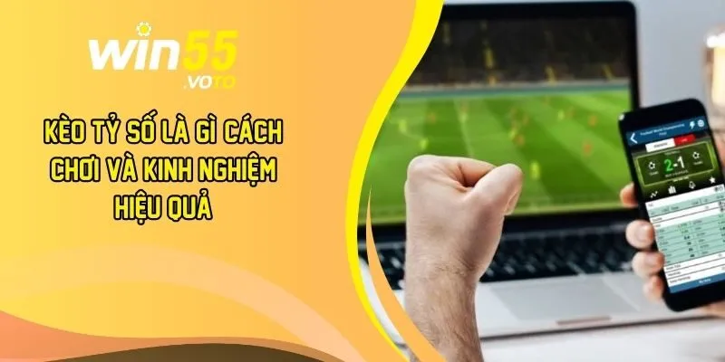 Kèo Tỷ Số Là Gì? Cách Chơi Và Kinh Nghiệm Hiệu Quả 4 Kèo tỷ số