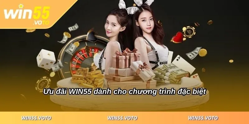 Khuyến mãi WIN55 – 5 Ưu Đãi Hấp Dẫn Nhất Không Thể Bỏ Qua! 2 Ưu đãi WIN55 dành cho chương trình đặc biệt