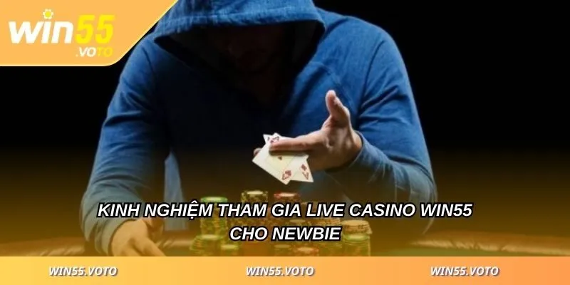 Live Casino WIN55 - Khám Phá Sân Chơi Uy Tín Số 1 Hiện Nay 6 Kinh nghiệm tham gia live casino WIN55 cho newbie