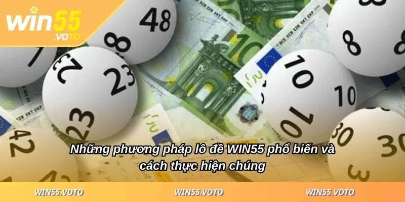Lô đề WIN55 - Áp Dụng Bí Quyết Hay Gia Tăng Cơ Hội Thắng 4 Những phương pháp lô đề WIN55 phổ biến và cách thực hiện chúng