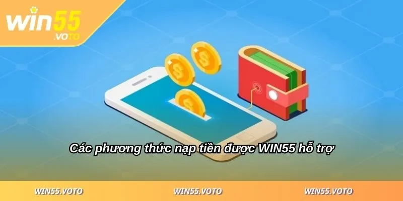 Nạp Tiền WIN55 - Phương Thức, Ưu Điểm Và Hướng Dẫn Chi Tiết 1 Các phương thức nạp tiền được WIN55 hỗ trợ