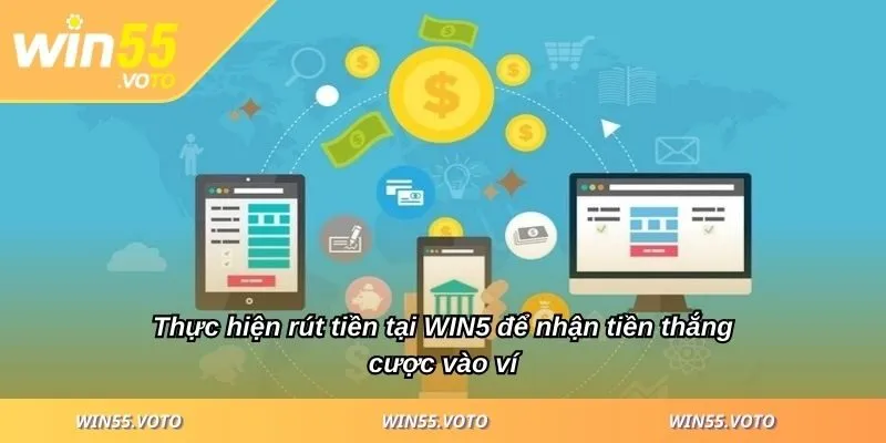 Rút Tiền WIN5 Hiệu Quả, Tránh Rủi Ro Với Các Bước Đơn Giản 1 Thực hiện rút tiền tại WIN5 để nhận tiền thắng cược vào ví
