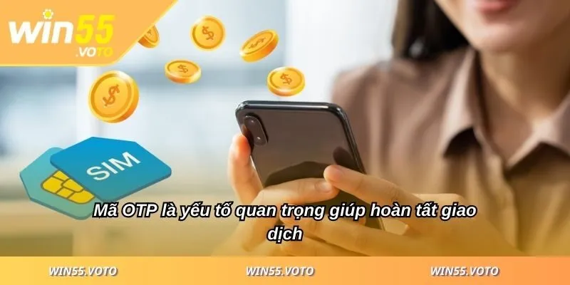 Rút Tiền WIN5 Hiệu Quả, Tránh Rủi Ro Với Các Bước Đơn Giản 3 Mã OTP là yếu tố quan trọng giúp hoàn tất giao dịch