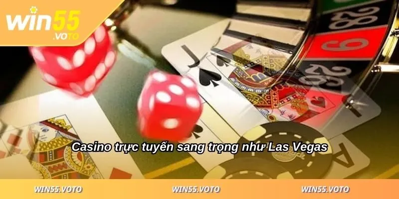 Win55 27 Casino trực tuyến sang trọng như Las Vegas
